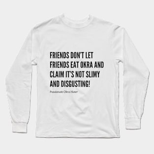 Friends Don’t Let Friends Eat Okra Long Sleeve T-Shirt